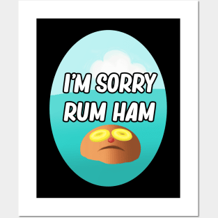 I'm Sorry Rum Ham Posters and Art